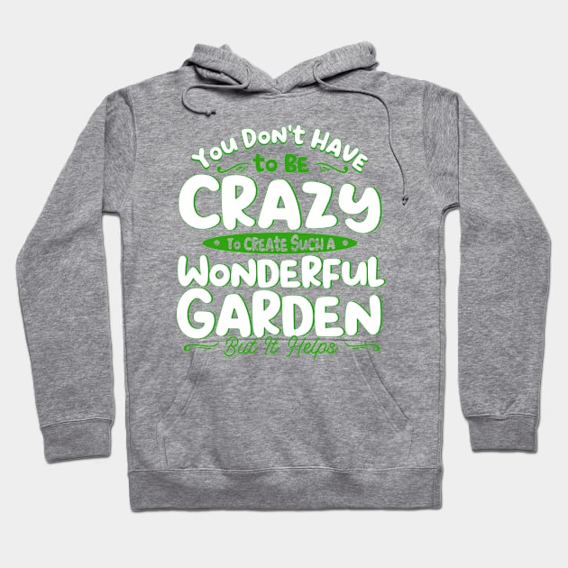 You Don't Have To Be Crazy To Create A Wonderful Garden Hoodie by Toeffishirts